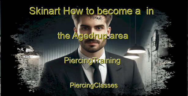 Skinart How to become a  in the Agedrup area | #PiercingTraining #PiercingClasses #SkinartTraining-Denmark