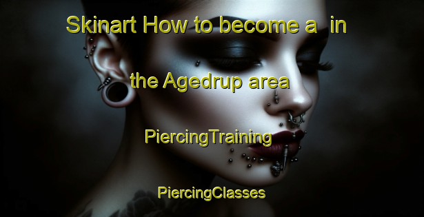 Skinart How to become a  in the Agedrup area | #PiercingTraining #PiercingClasses #SkinartTraining-Denmark