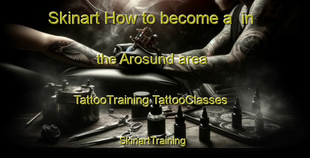 Skinart How to become a  in the Arosund area | #TattooTraining #TattooClasses #SkinartTraining-Denmark