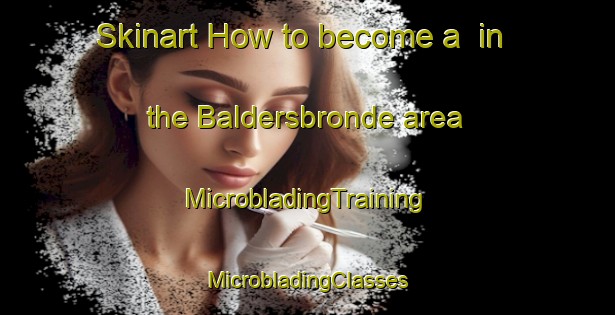 Skinart How to become a  in the Baldersbronde area | #MicrobladingTraining #MicrobladingClasses #SkinartTraining-Denmark