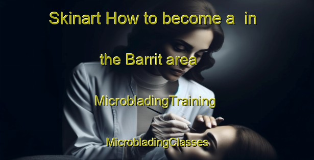 Skinart How to become a  in the Barrit area | #MicrobladingTraining #MicrobladingClasses #SkinartTraining-Denmark