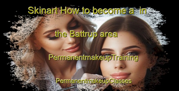 Skinart How to become a  in the Battrup area | #PermanentmakeupTraining #PermanentmakeupClasses #SkinartTraining-Denmark