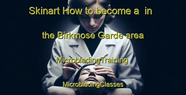 Skinart How to become a  in the Birkmose Garde area | #MicrobladingTraining #MicrobladingClasses #SkinartTraining-Denmark