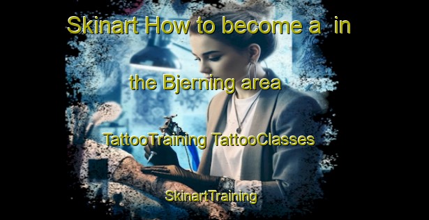 Skinart How to become a  in the Bjerning area | #TattooTraining #TattooClasses #SkinartTraining-Denmark