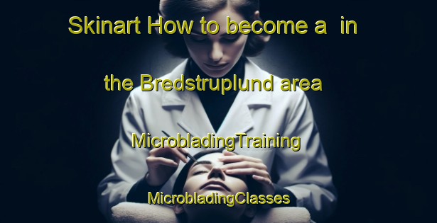 Skinart How to become a  in the Bredstruplund area | #MicrobladingTraining #MicrobladingClasses #SkinartTraining-Denmark