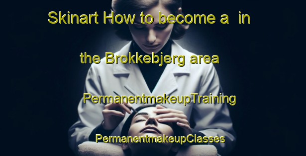 Skinart How to become a  in the Brokkebjerg area | #PermanentmakeupTraining #PermanentmakeupClasses #SkinartTraining-Denmark