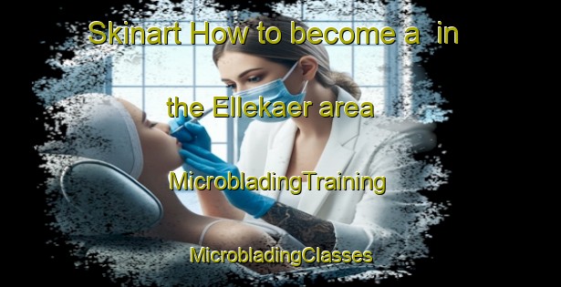 Skinart How to become a  in the Ellekaer area | #MicrobladingTraining #MicrobladingClasses #SkinartTraining-Denmark