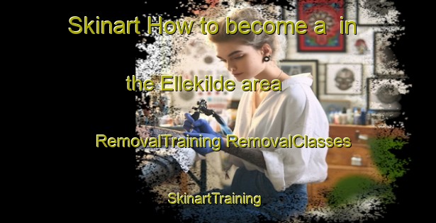 Skinart How to become a  in the Ellekilde area | #RemovalTraining #RemovalClasses #SkinartTraining-Denmark