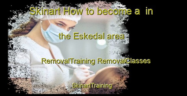 Skinart How to become a  in the Eskedal area | #RemovalTraining #RemovalClasses #SkinartTraining-Denmark