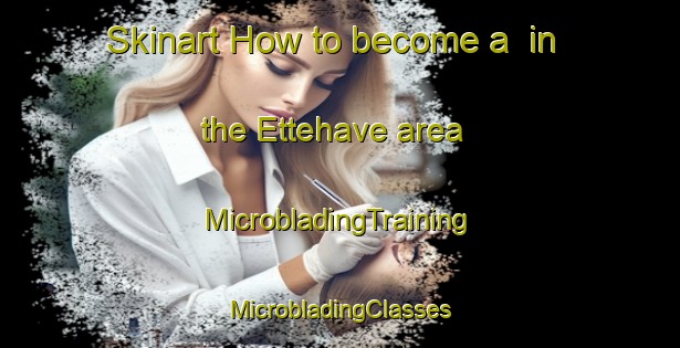 Skinart How to become a  in the Ettehave area | #MicrobladingTraining #MicrobladingClasses #SkinartTraining-Denmark