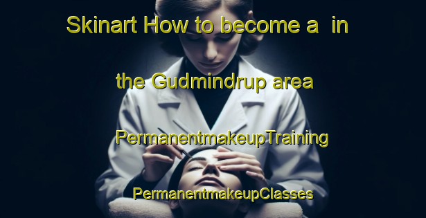 Skinart How to become a  in the Gudmindrup area | #PermanentmakeupTraining #PermanentmakeupClasses #SkinartTraining-Denmark