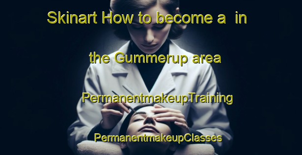 Skinart How to become a  in the Gummerup area | #PermanentmakeupTraining #PermanentmakeupClasses #SkinartTraining-Denmark