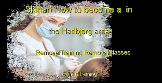 Skinart How to become a  in the Hadbjerg area | #RemovalTraining #RemovalClasses #SkinartTraining-Denmark