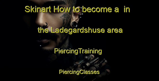 Skinart How to become a  in the Ladegardshuse area | #PiercingTraining #PiercingClasses #SkinartTraining-Denmark