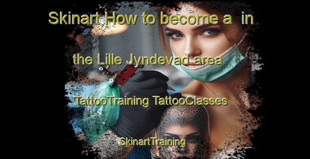 Skinart How to become a  in the Lille Jyndevad area | #TattooTraining #TattooClasses #SkinartTraining-Denmark