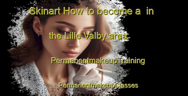 Skinart How to become a  in the Lille Valby area | #PermanentmakeupTraining #PermanentmakeupClasses #SkinartTraining-Denmark