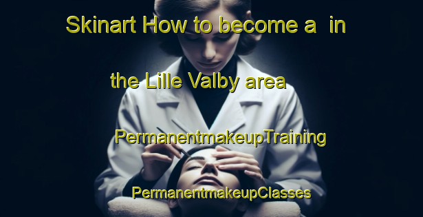 Skinart How to become a  in the Lille Valby area | #PermanentmakeupTraining #PermanentmakeupClasses #SkinartTraining-Denmark