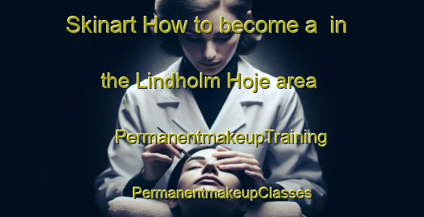 Skinart How to become a  in the Lindholm Hoje area | #PermanentmakeupTraining #PermanentmakeupClasses #SkinartTraining-Denmark