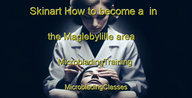 Skinart How to become a  in the Maglebylille area | #MicrobladingTraining #MicrobladingClasses #SkinartTraining-Denmark