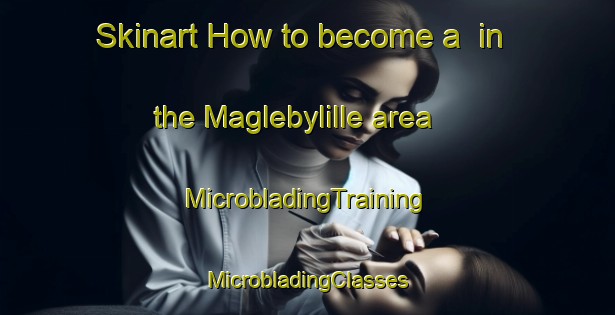 Skinart How to become a  in the Maglebylille area | #MicrobladingTraining #MicrobladingClasses #SkinartTraining-Denmark