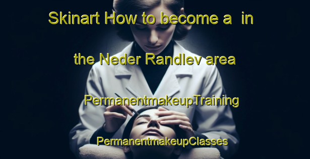 Skinart How to become a  in the Neder Randlev area | #PermanentmakeupTraining #PermanentmakeupClasses #SkinartTraining-Denmark