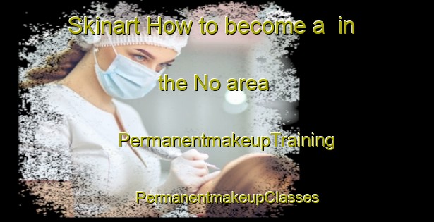 Skinart How to become a  in the No area | #PermanentmakeupTraining #PermanentmakeupClasses #SkinartTraining-Denmark