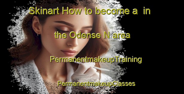 Skinart How to become a  in the Odense N area | #PermanentmakeupTraining #PermanentmakeupClasses #SkinartTraining-Denmark