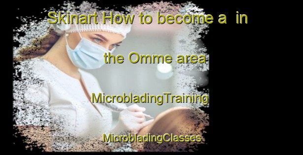 Skinart How to become a  in the Omme area | #MicrobladingTraining #MicrobladingClasses #SkinartTraining-Denmark