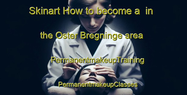 Skinart How to become a  in the Oster Bregninge area | #PermanentmakeupTraining #PermanentmakeupClasses #SkinartTraining-Denmark