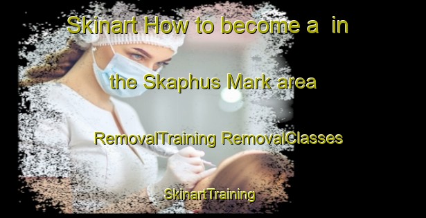 Skinart How to become a  in the Skaphus Mark area | #RemovalTraining #RemovalClasses #SkinartTraining-Denmark