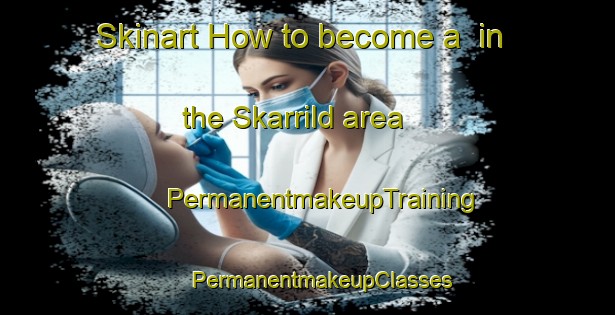 Skinart How to become a  in the Skarrild area | #PermanentmakeupTraining #PermanentmakeupClasses #SkinartTraining-Denmark