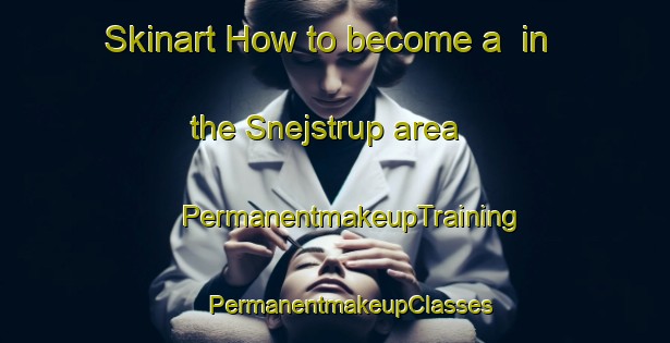 Skinart How to become a  in the Snejstrup area | #PermanentmakeupTraining #PermanentmakeupClasses #SkinartTraining-Denmark