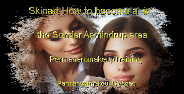 Skinart How to become a  in the Sonder Asmindrup area | #PermanentmakeupTraining #PermanentmakeupClasses #SkinartTraining-Denmark