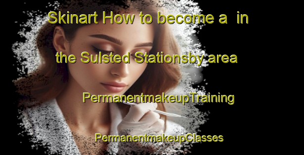 Skinart How to become a  in the Sulsted Stationsby area | #PermanentmakeupTraining #PermanentmakeupClasses #SkinartTraining-Denmark