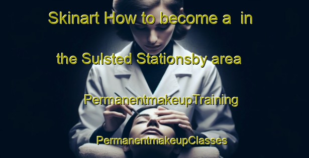 Skinart How to become a  in the Sulsted Stationsby area | #PermanentmakeupTraining #PermanentmakeupClasses #SkinartTraining-Denmark