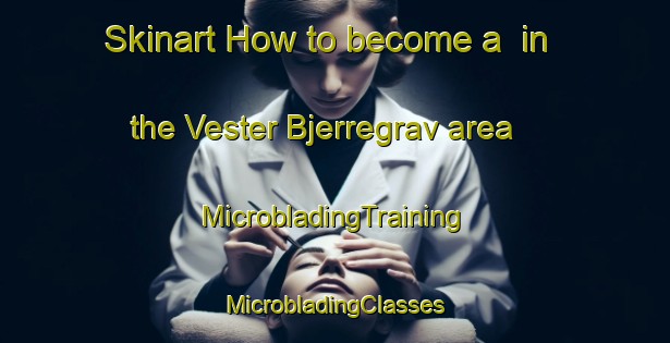 Skinart How to become a  in the Vester Bjerregrav area | #MicrobladingTraining #MicrobladingClasses #SkinartTraining-Denmark