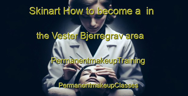 Skinart How to become a  in the Vester Bjerregrav area | #PermanentmakeupTraining #PermanentmakeupClasses #SkinartTraining-Denmark