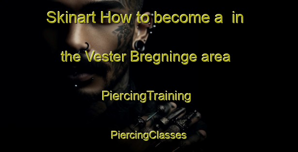 Skinart How to become a  in the Vester Bregninge area | #PiercingTraining #PiercingClasses #SkinartTraining-Denmark