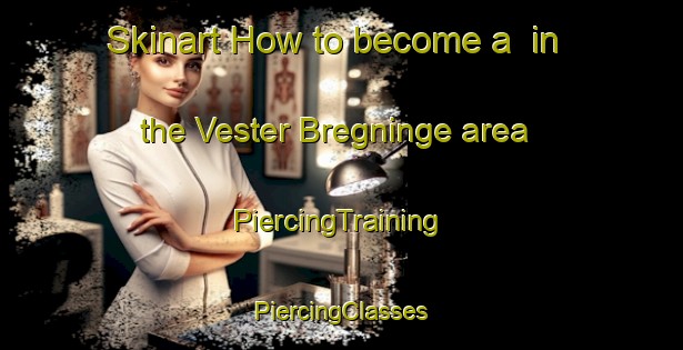 Skinart How to become a  in the Vester Bregninge area | #PiercingTraining #PiercingClasses #SkinartTraining-Denmark