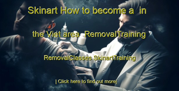 Skinart How to become a  in the Viet area | #RemovalTraining #RemovalClasses #SkinartTraining-Denmark