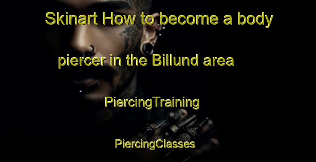 Skinart How to become a body piercer in the Billund area | PiercingTraining | PiercingClasses | SkinartTraining-Denmark