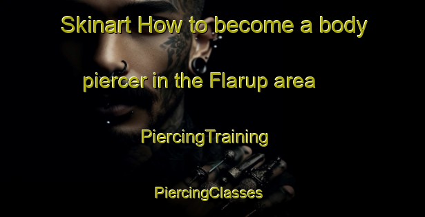 Skinart How to become a body piercer in the Flarup area | PiercingTraining | PiercingClasses | SkinartTraining-Denmark