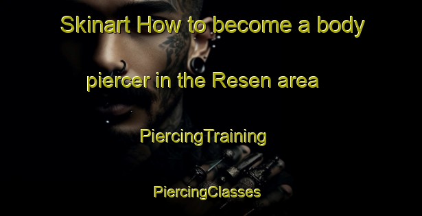 Skinart How to become a body piercer in the Resen area | PiercingTraining | PiercingClasses | SkinartTraining-Denmark
