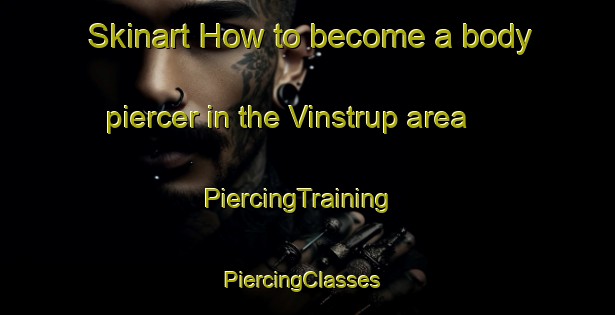 Skinart How to become a body piercer in the Vinstrup area | PiercingTraining | PiercingClasses | SkinartTraining-Denmark