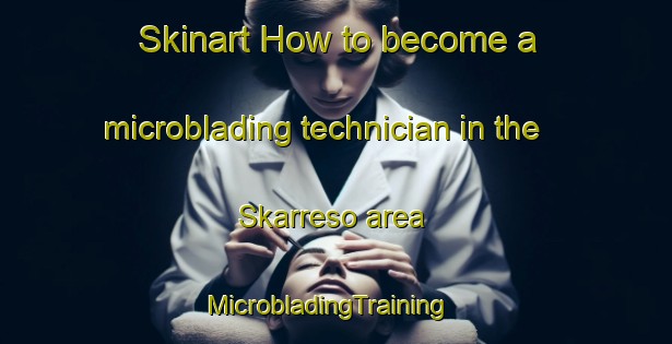 Skinart How to become a microblading technician in the Skarreso area | MicrobladingTraining | MicrobladingClasses | SkinartTraining-Denmark