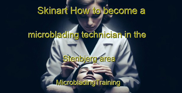 Skinart How to become a microblading technician in the Stenbjerg area | MicrobladingTraining | MicrobladingClasses | SkinartTraining-Denmark
