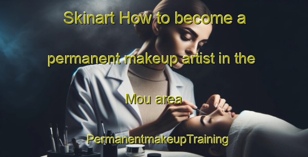 Skinart How to become a permanent makeup artist in the Mou area | PermanentmakeupTraining | PermanentmakeupClasses | SkinartTraining-Denmark