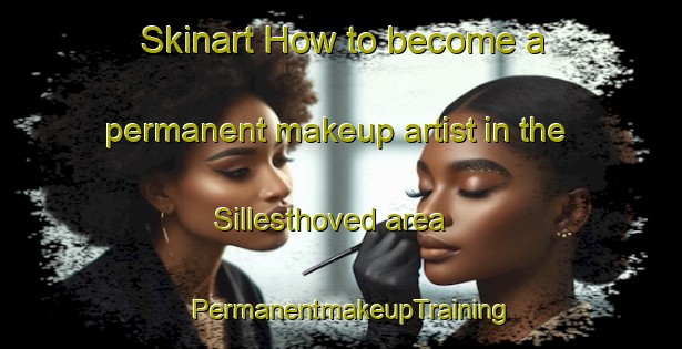Skinart How to become a permanent makeup artist in the Sillesthoved area | PermanentmakeupTraining | PermanentmakeupClasses | SkinartTraining-Denmark