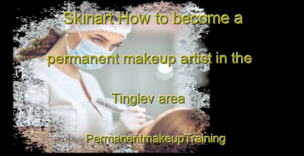 Skinart How to become a permanent makeup artist in the Tinglev area | PermanentmakeupTraining | PermanentmakeupClasses | SkinartTraining-Denmark