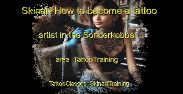 Skinart How to become a tattoo artist in the Sonderkobbel area | TattooTraining | TattooClasses | SkinartTraining-Denmark